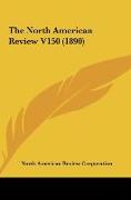 The North American Review V150 (1890)