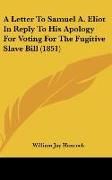 A Letter To Samuel A. Eliot In Reply To His Apology For Voting For The Fugitive Slave Bill (1851)