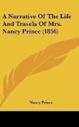 A Narrative Of The Life And Travels Of Mrs. Nancy Prince (1856)
