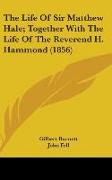 The Life Of Sir Matthew Hale, Together With The Life Of The Reverend H. Hammond (1856)