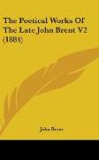 The Poetical Works Of The Late John Brent V2 (1884)