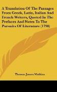 A Translation Of The Passages From Greek, Latin, Italian And French Writers, Quoted In The Prefaces And Notes To The Pursuits Of Literature (1798)