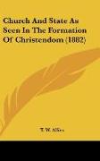 Church And State As Seen In The Formation Of Christendom (1882)