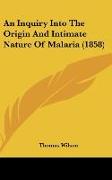An Inquiry Into The Origin And Intimate Nature Of Malaria (1858)