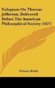 Eulogium On Thomas Jefferson, Delivered Before The American Philosophical Society (1827)