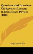 Questions And Exercises On Stewart's Lessons In Elementary Physics (1880)