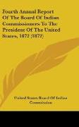 Fourth Annual Report Of The Board Of Indian Commissioners To The President Of The United States, 1872 (1872)