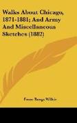 Walks About Chicago, 1871-1881, And Army And Miscellaneous Sketches (1882)