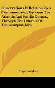 Observations In Relation To A Communication Between The Atlantic And Pacific Oceans, Through The Isthmus Of Tehuantepec (1849)