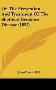 On The Prevention And Treatment Of The Sheffield Grinders' Disease (1857)