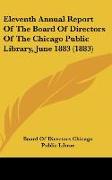 Eleventh Annual Report Of The Board Of Directors Of The Chicago Public Library, June 1883 (1883)