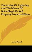 The Action Of Lightning And The Means Of Defending Life And Property From Its Effects