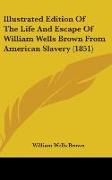 Illustrated Edition Of The Life And Escape Of William Wells Brown From American Slavery (1851)