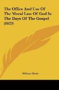 The Office And Use Of The Moral Law Of God In The Days Of The Gospel (1623)