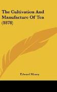 The Cultivation And Manufacture Of Tea (1878)