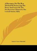 A Discourse On The Best Method Of Preserving The Peace And Union Of The Presbyterian Church In The United States (1835)