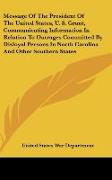 Message Of The President Of The United States, U. S. Grant, Communicating Information In Relation To Outrages Committed By Disloyal Persons In North Carolina And Other Southern States