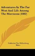 Adventures In The Far West And Life Among The Mormons (1882)