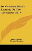 Dr. Friedrich Bleek's Lectures On The Apocalypse (1875)