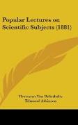 Popular Lectures On Scientific Subjects (1881)