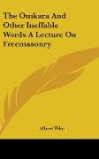 The Omkara And Other Ineffable Words A Lecture On Freemasonry