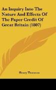 An Inquiry Into The Nature And Effects Of The Paper Credit Of Great Britain (1807)