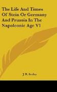 The Life And Times Of Stein Or Germany And Prussia In The Napoleonic Age V1