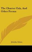 The Charter Oak, And Other Poems