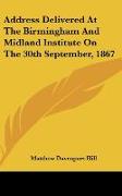 Address Delivered At The Birmingham And Midland Institute On The 30th September, 1867