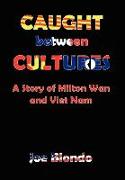 Caught Between Cultures A Story of Milton Wan and Vietnam