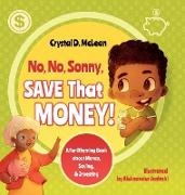 "No, No, Sonny, Save That Money!" A Fun Rhyming Book about Money, Saving, & Investing