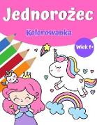 Jednoro&#380,ec Magia Kolorowanka dla dziewczynek 1+: Kolorowanka jednoro&#380,ca z calkiem jednoro&#380,ce i t&#281,cze, ksi&#281,&#380,niczk&#281, i