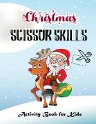 Christmas Scissor Skills Activity Book For Kids: Cute and Unique Cut and Paste Christmas Workbook. Activity Book for Boys, Girls, Toddlers and Prescho