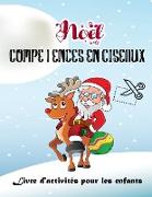 Cahier d'activités de Noël sur les compétences des ciseaux pour les enfants: Cahier d'activités de Noël à découper et à coller, mignon et unique. Livr