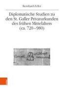 Diplomatische Studien zu den St. Galler Privaturkunden des frühen Mittelalters (ca. 720-980)