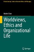 Worldviews, Ethics and Organizational Life