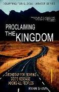 Proclaiming The Kingdom: A Roadmap For Bearing God's Message Among All Peoples