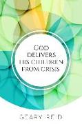 God delivers his Children from Crisis: Trust in the Lord in hard times, and He will deliver you