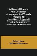 A General History and Collection of Voyages and Travels (Volume 18), Historical Sketch of the Progress of Discovery, Navigation, and Commerce, from the Earliest Records to the Beginning of the Nineteenth Century