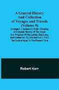 A General History and Collection of Voyages and Travels (Volume 9), Arranged in Systematic Order