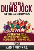 DON'T BE A DUMB JOCK How To Be A Super Human Being