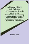 A General History and Collection of Voyages and Travels (Volume 4), Arranged in Systematic Order