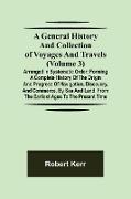 A General History and Collection of Voyages and Travels (Volume 3), Arranged in Systematic Order