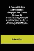 A General History and Collection of Voyages and Travels (Volume 1), Arranged in Systematic Order