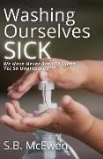 Washing Ourselves Sick