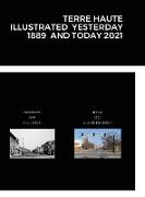 TERRE HAUTE ILLUSTRATED YESTERDAY 1889 AND TODAY 2021