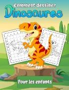 Comment dessiner des dinosaures pour les enfants: Apprenez à dessiner des dinosaures Un cadeau de carnet de dessin pas à pas pour les enfants et les j