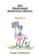 203 Illustrated American Idioms: Book 3