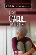 I Have Cancer...What's Next?