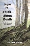 How To Think About Death: Understanding Our Mortality